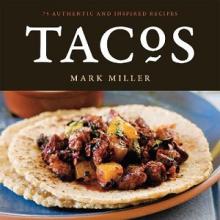 Tacos - 75 Authentic and Inspired Recipes - Miller, Mark