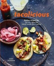 Tacolcious - Festive Recipes for Tacos, Snacks, Cocktails and More - Deseran, Sara