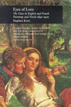 Eyes of Love - The Gaze in English and French Paintings and Novels 1840-1900 - Kern, Stephen