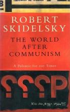 The World After Communism - A Polemic For Our Times - Skidelsky, Robert