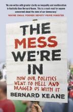 The Mess We're In - How our politics went to hell and dragged us with it. - Keane, Bernard