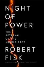 Night of Power - The Betrayal of the Middle East - Fisk, Robert