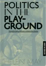 Politics in the Play-Ground  - The World of Early Childhood in Aotearoa New Zealand - May, Helen