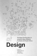 The Politics of Design - Privilege and Prejudice in Aotearoa New Zealand, Australia and South Africa - Freschi, Federico and Venis, Jane