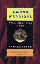 Among Warriors - A Woman Martial Artist in Tibet - Logan, Pamela