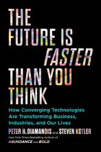 The Future Is Faster Than You Think - How Converging Technologies Are Transforming Business, Industries, and Our Lives - Diamandis, Peter H. and Kotler, Steven 