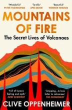 Mountains of Fire - The Secret Lives of Volcanoes - Oppenheimer, Clive