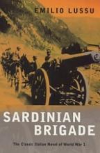 Sardinian Brigade - The Classic Italian Novel of WW1 - Lussu, Emilio