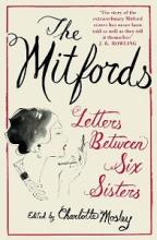 The Mitfords - Letters Between Six Sisters - Mitford Family and Mosley, Charlotte (editor)
