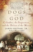 Dogs of God - Columbus, the Inquisition, and the Defeat of the Moors - Reston, James