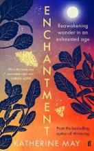 Enchantment - Reawakening Wonder in an Exhausted Age - May, Katherine