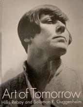 Art of Tomorrow - Hilla Rebay and Solomon R. Guggenheim - Rebay, Hilla and Guggenheim, Solomon R. and Franzen, Elizabeth and Weisberger, Edward (editors)