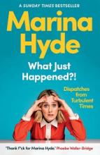 What Just Happened?! Dispatches from Turbulent Times - Hyde, Marina