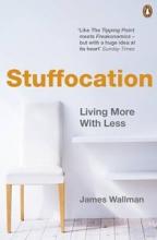 Stuffocation - Living More with Less - Wallman, James