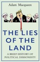The Lies of the Land - A Brief History of Political Dishonesty - Macqueen, Adam