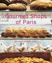 Gourmet Shops of Paris - An Epicurean Tour - Rival, Pierre and Sarramon, Christian