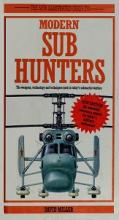 The New Illustrated Guide to Modern Sub  Hunters - The Weapons, Technology and Techniques Used in Today's Submarine Warfare - Miller, David