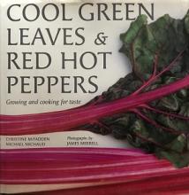 Cool Green Leaves and Red Hot Peppers - A Guide to Cooking With Fresh Vegetables - Michaud, Michael and McFadden, Christine and Merrrell, James (photography)