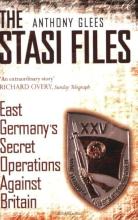 Stasi Files - East Germany's Secret Operation Against Britain - Glees, Anthony