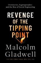 Revenge of the Tipping Point - Overstories, Superspreaders and the Rise of Social Engineering  - Gladwell, Malcolm