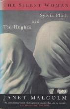 The Silent Woman - Sylvia Plath and Ted Hughes - Malcolm, Janet