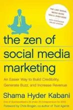 The Zen of Social Media Marketing - An Easier Way to Build Credibility, Generate Buzz, and Increase Revenue - Kabani, Shama Hyder