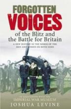 Forgotten Voices of the Blitz and the Battle of Britain - A New History in the Words of the Men and Women on Both Sides - Levine, Joshua and the Imperial War Museum