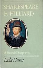 Shakespeare by Hilliard - A Portrait Deciphered - Hotson, Leslie