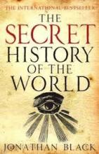 The Secret History of the World  - Black, Jonathan