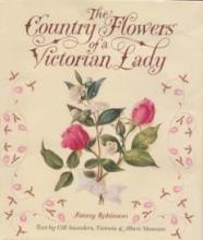 The Country Flowers of a Victorian Lady - Robinson, Fanny and Saunders, Gill and V&A
