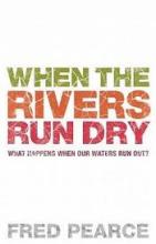 When the Rivers Run Dry - What Happens When Our Water Runs Out? - Pearce, Fred