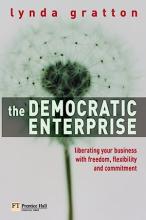 The Democractic Enterprise - Liberating Your Business with Freedom, Flexibility and Commitment - Gratton, Lynda