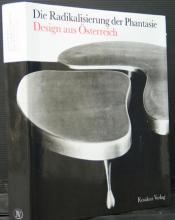 Die Radikalisierung Der Phantasie. Design Aus Osterreich - Koller, Gabriele