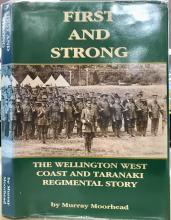 First and Strong - The Wellington West Coast and Taranaki Regimental Story - Moorhead, Murray