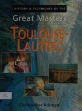 Toulouse-Lautrec - History and Techniques of the Great Masters - Ackroyd, Christopher