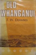 Old Whanganui - Downes, T. W.