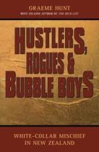 Hustlers, Rogues and Bubble Boys: White-collar Mischief in New Zealand - Hunt, Graeme