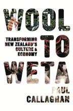 Wool to Weta - Transforming New Zealand's Culture & Economy - Callaghan, Paul