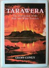 Tarawera: The Destruction of the Pink and White Terraces - Conly, Geoff