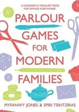 Parlour Games for Modern Families - Jones, Myfanwy & Tsintziras, Spiri
