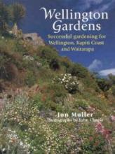 Wellington Gardens - Successful Gardening for Wellington, Kapiti Coast and Wairarapa - Muller, Jon
