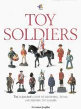 Toy Soldiers: The Collector's Guide to Identifying, Enjoying, and Acquiring New and Vintage Toy Soldiers - Joplin, Norman