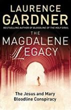 The Magdalene Legacy: The Jesus and Mary Bloodline Conspiracy - Revelations Beyond the Da Vinci Code - Gardner, Laurence