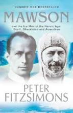 Mawson and the Ice Men of the Heroic Age: Scott, Shackleton and Amundsen - Fitzsimons, Peter