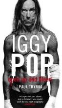 Iggy Pop: Open Up and Bleed - The Biography  - Trynka, Paul