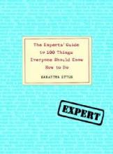 The Experts' Guide to 100 Things Everyone Should Know How to Do - Ettus, Samantha