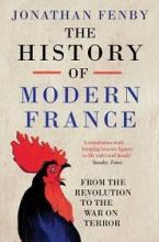 The History of Modern France - From the Revolution to the War with Terror - Fenby, Jonathan