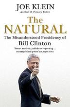 The Natural: The Misunderstood Presidency of Bill Clinton - Klein, Joe