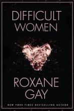 Difficult Women - Gay, Roxane