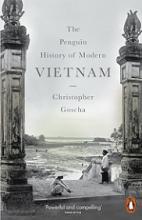 The Penguin History Of Modern Vietnam - Goscha, Christopher